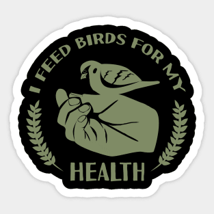 I Feed Birds For My Health Sticker